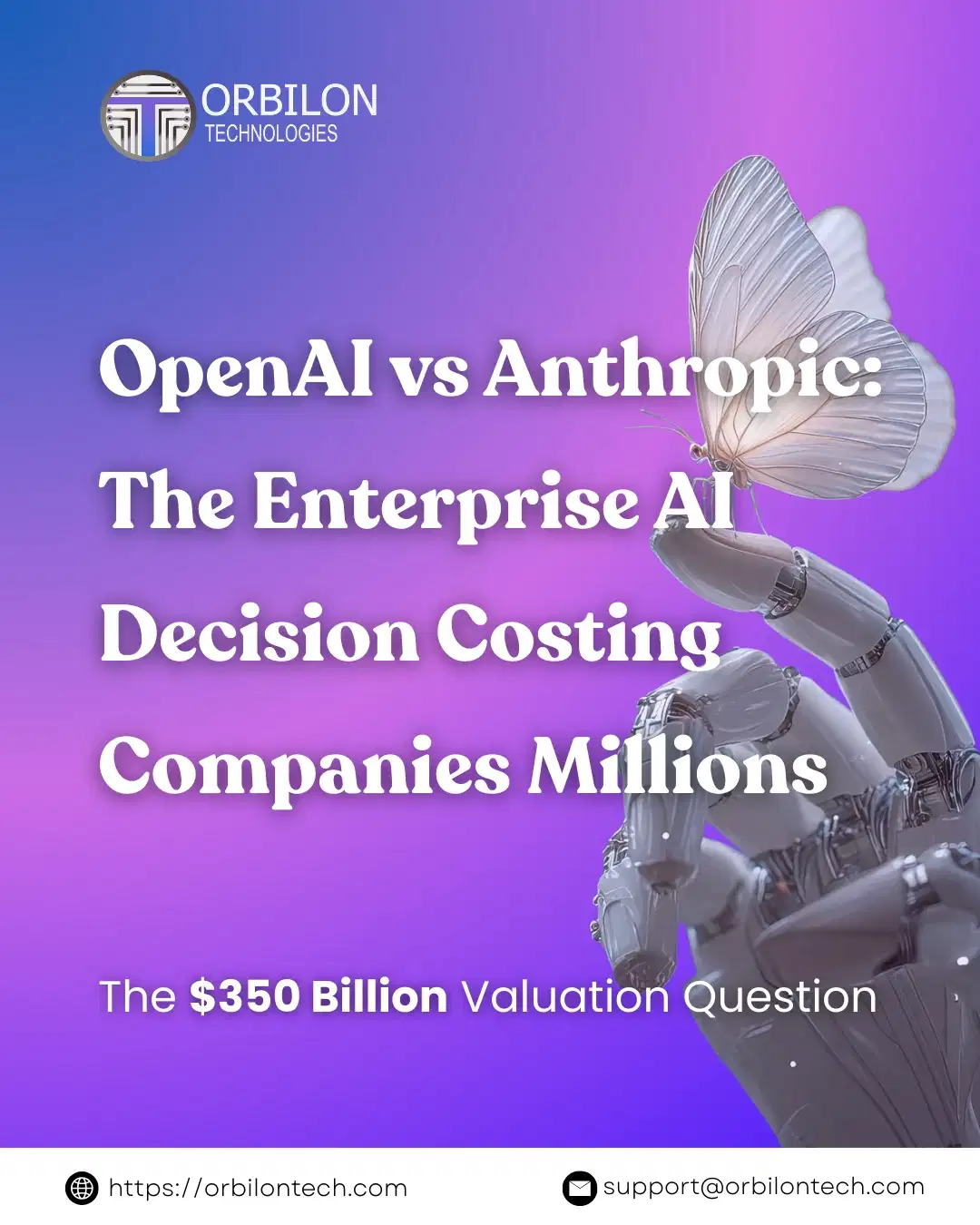 OpenAI vs Anthropic enterprise AI decision 2026 - $350 billion valuation question - Orbilon Technologies